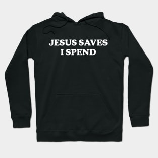 Y2K Funny Slogan Jesus Saves I Spend II Hoodie